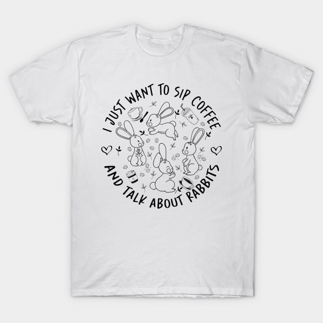 i just want to sip coffee  and talk about rabbits T-Shirt by sigma-d